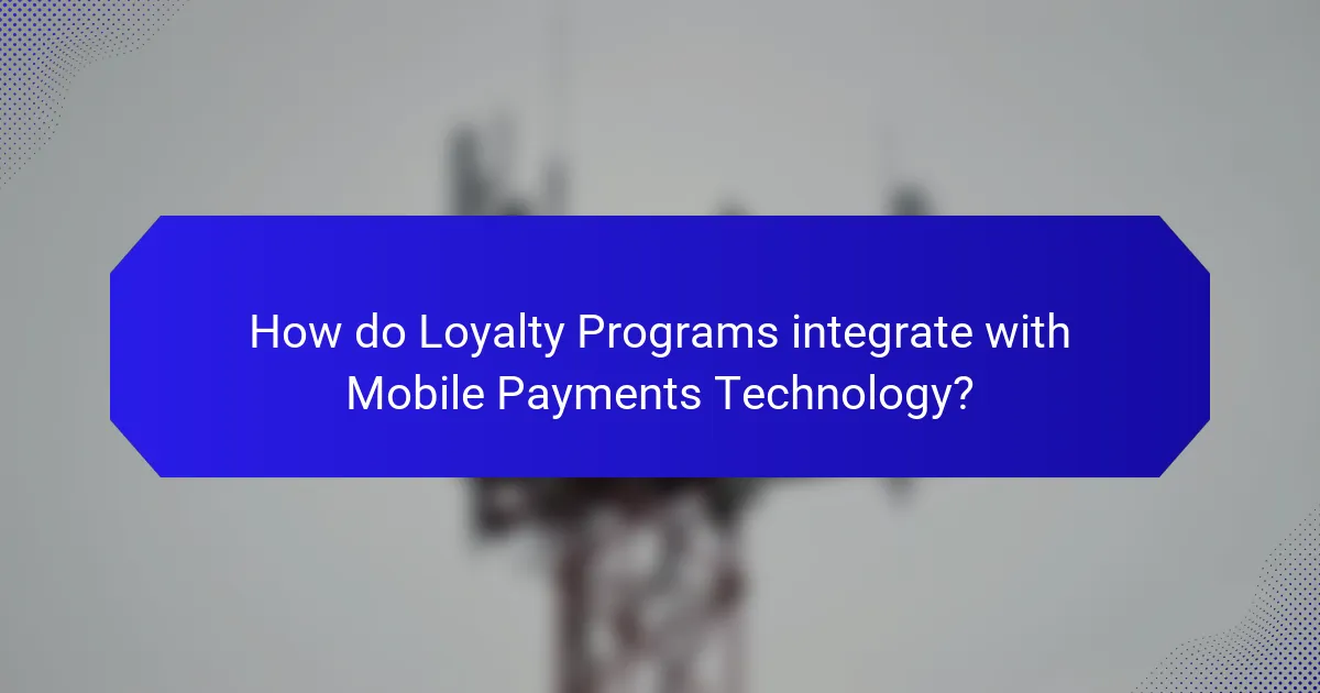 How do Loyalty Programs integrate with Mobile Payments Technology?
