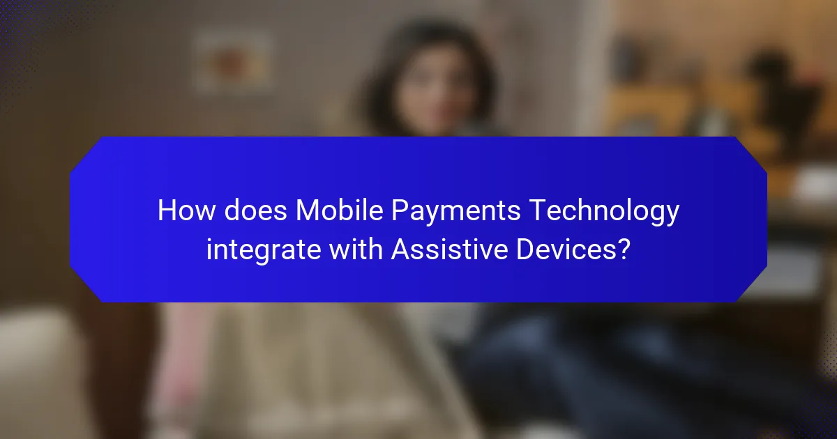 How does Mobile Payments Technology integrate with Assistive Devices?