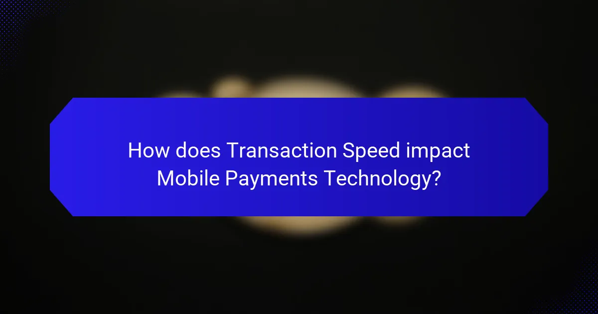 How does Transaction Speed impact Mobile Payments Technology?