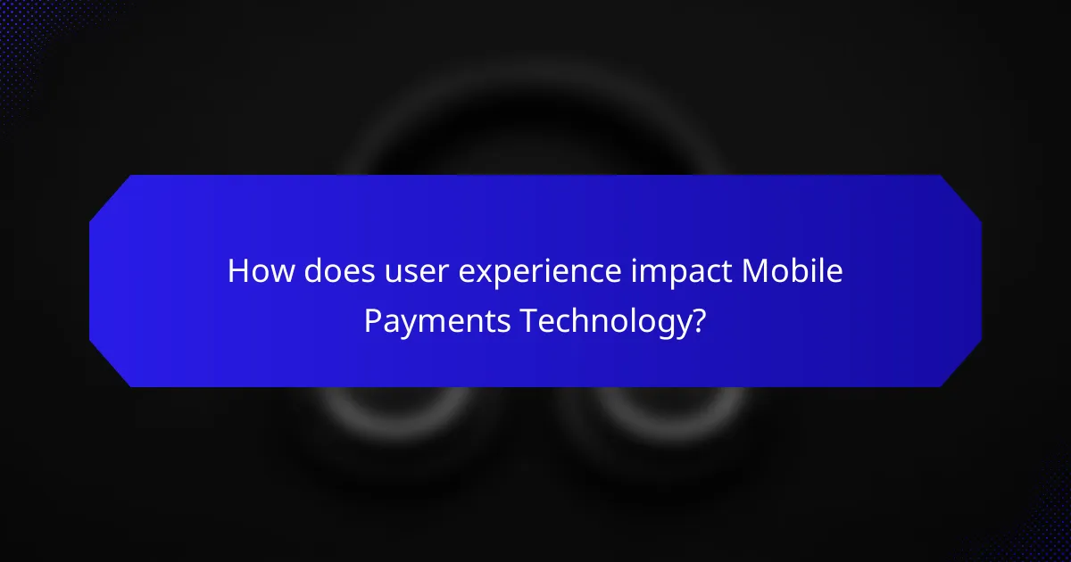 How does user experience impact Mobile Payments Technology?