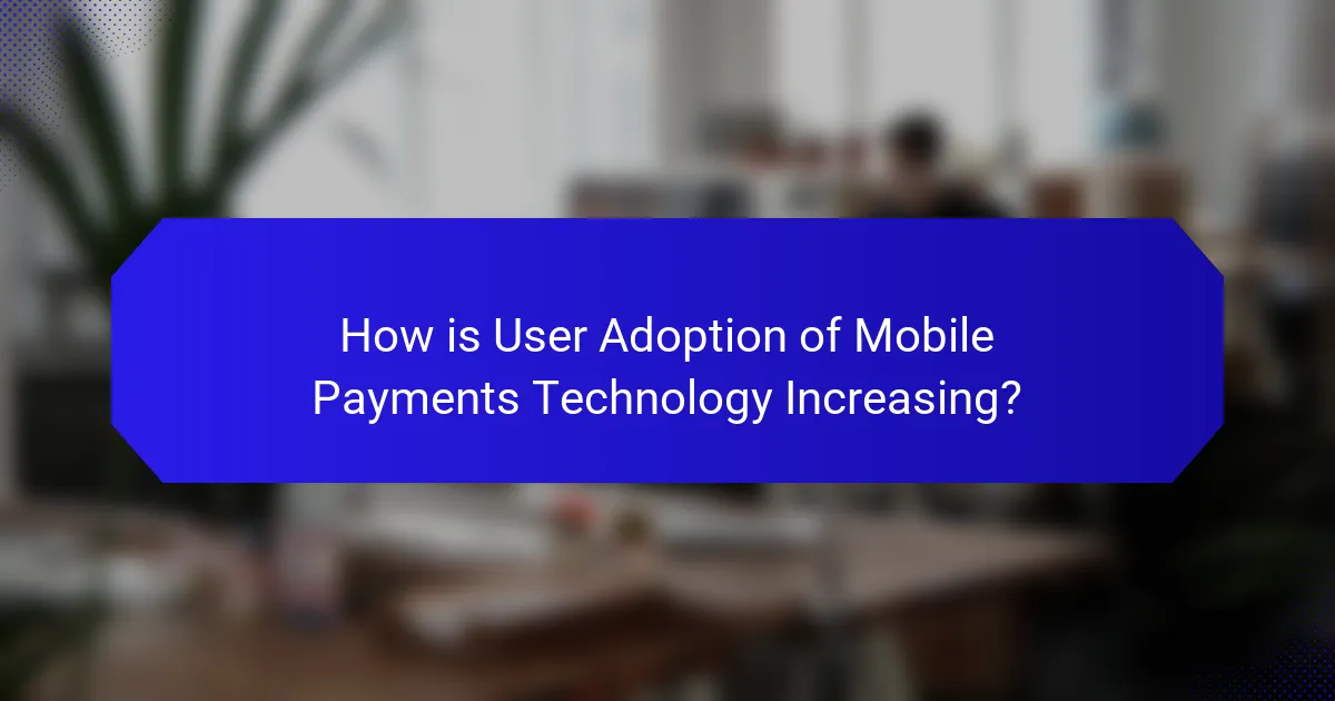 How is User Adoption of Mobile Payments Technology Increasing?
