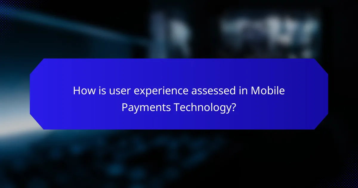 How is user experience assessed in Mobile Payments Technology?