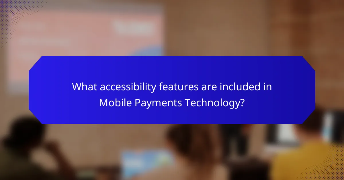 What accessibility features are included in Mobile Payments Technology?
