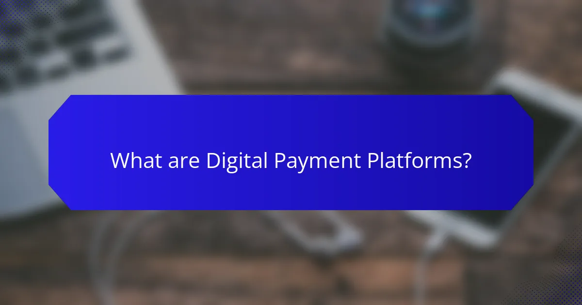 What are Digital Payment Platforms?