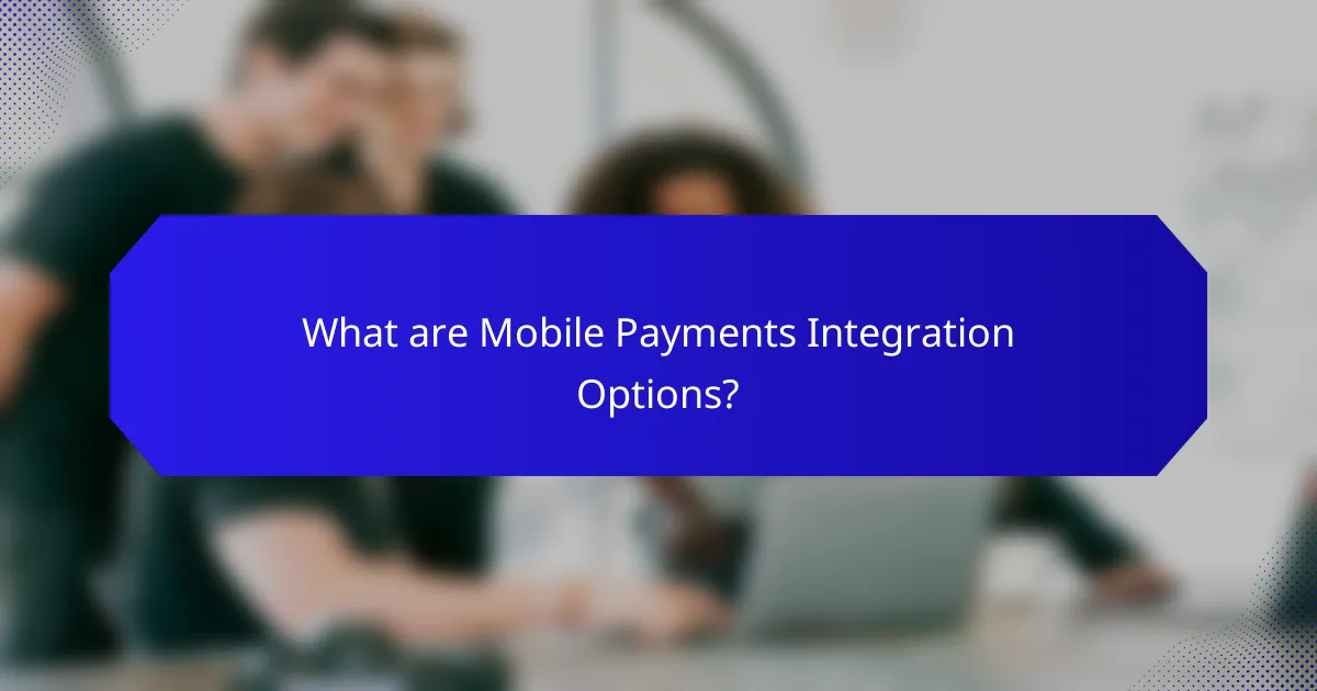 What are Mobile Payments Integration Options?