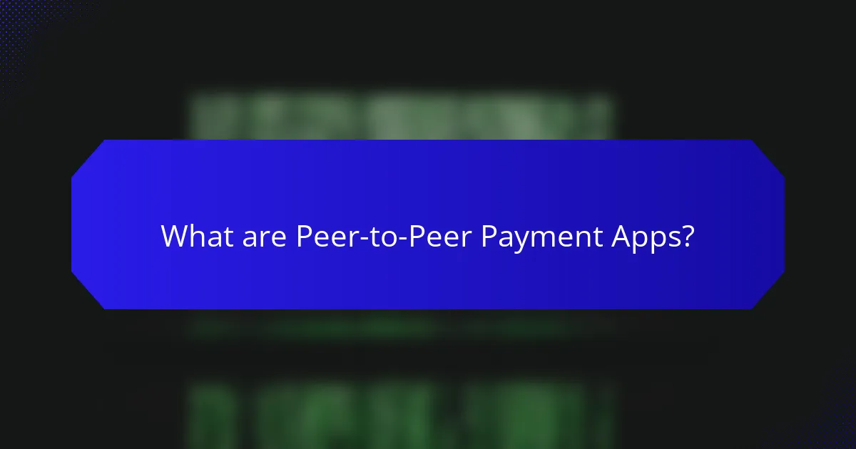 What are Peer-to-Peer Payment Apps?
