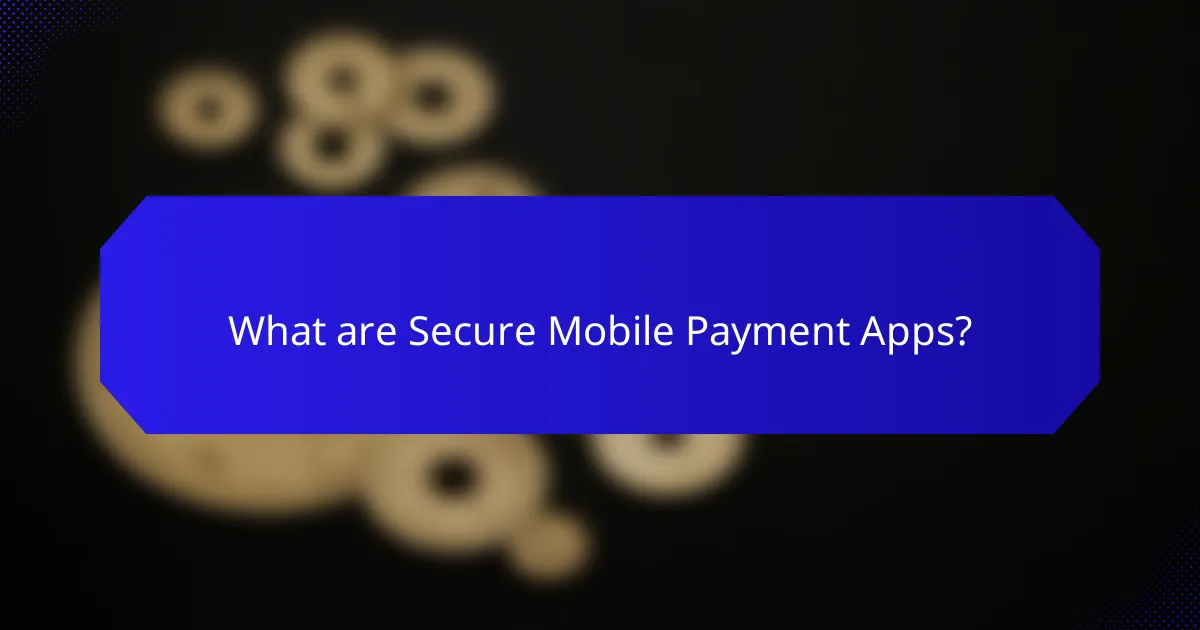 What are Secure Mobile Payment Apps?