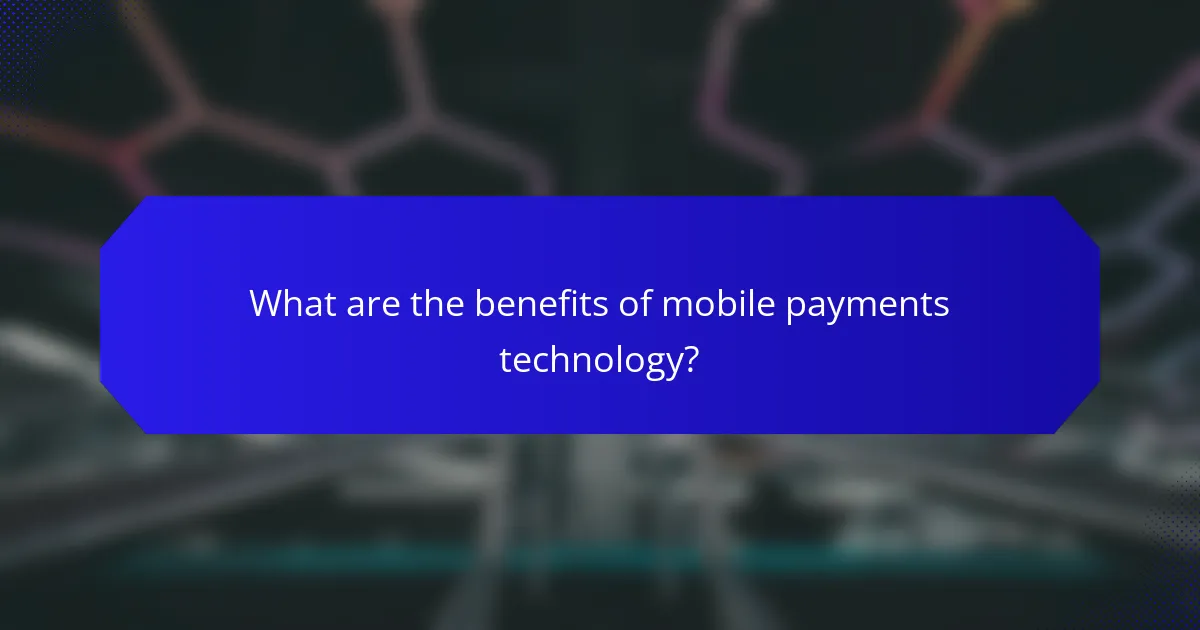 What are the benefits of mobile payments technology?