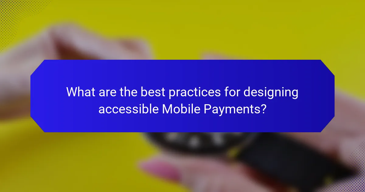 What are the best practices for designing accessible Mobile Payments?