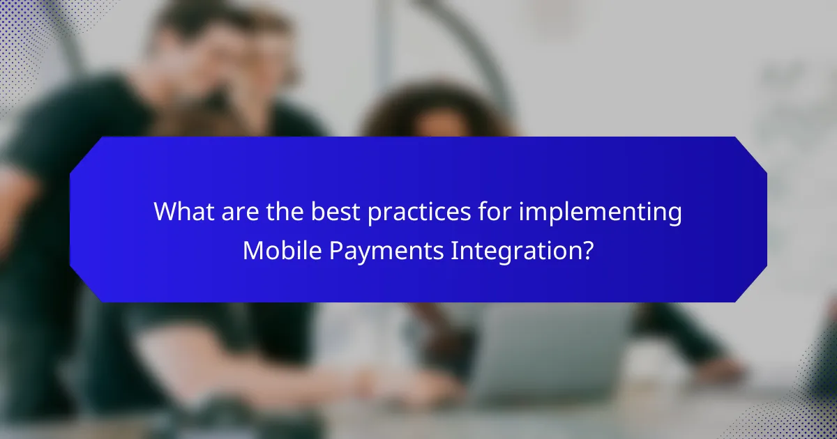 What are the best practices for implementing Mobile Payments Integration?