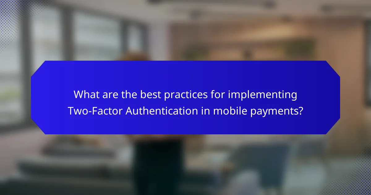 What are the best practices for implementing Two-Factor Authentication in mobile payments?