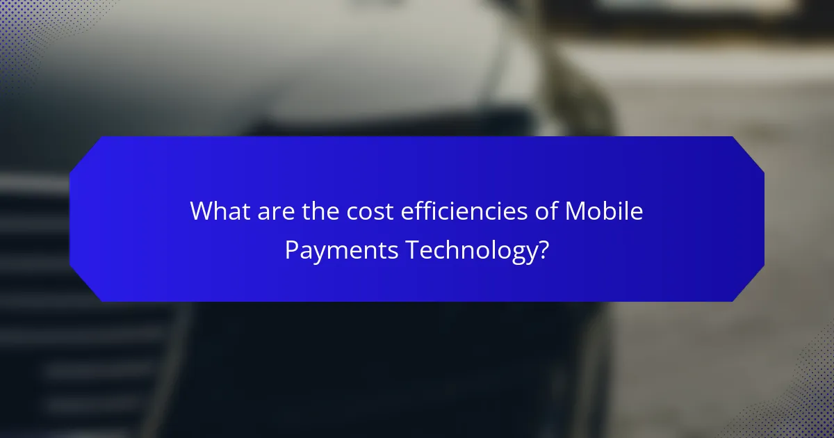 What are the cost efficiencies of Mobile Payments Technology?