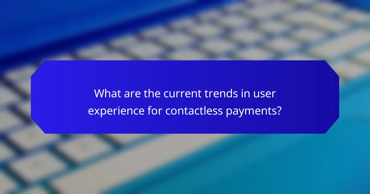 What are the current trends in user experience for contactless payments?