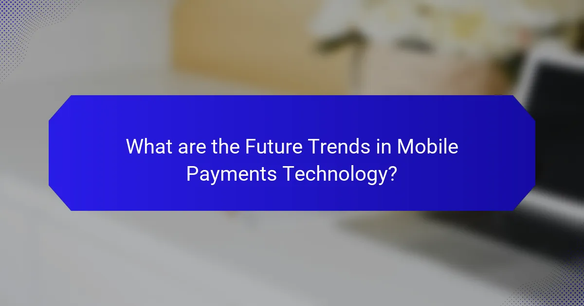 What are the Future Trends in Mobile Payments Technology?