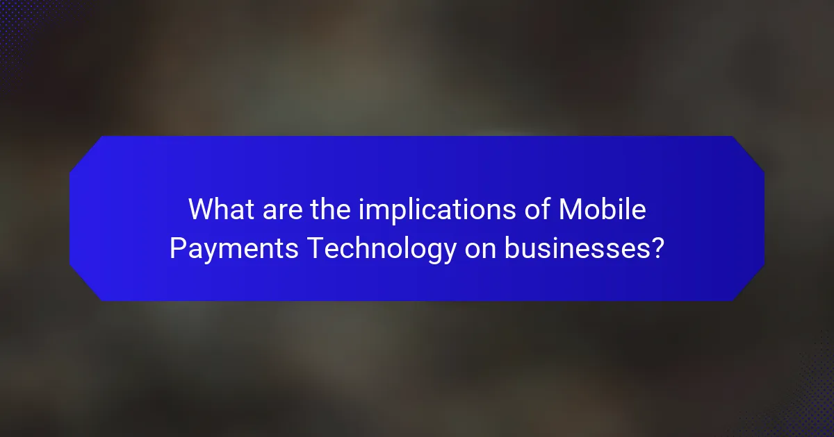 What are the implications of Mobile Payments Technology on businesses?