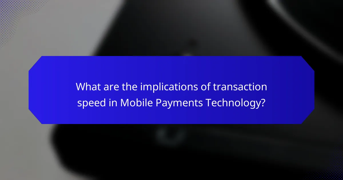 What are the implications of transaction speed in Mobile Payments Technology?