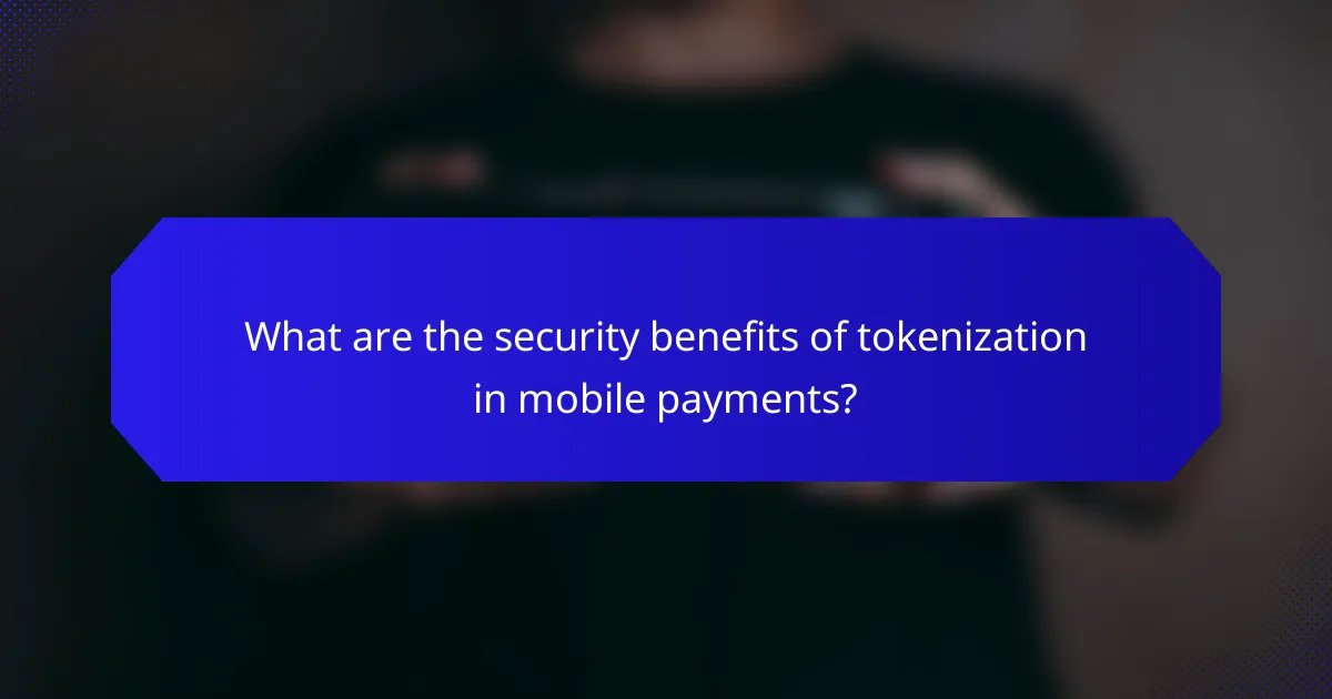 What are the security benefits of tokenization in mobile payments?