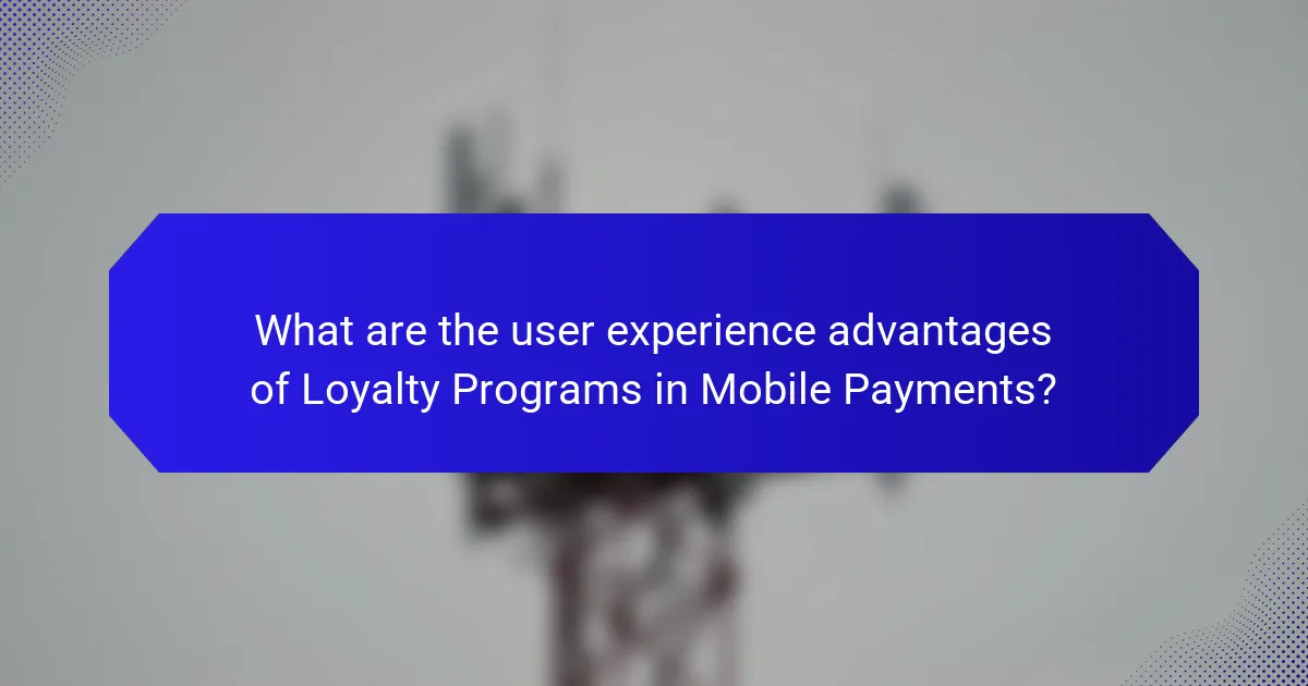 What are the user experience advantages of Loyalty Programs in Mobile Payments?