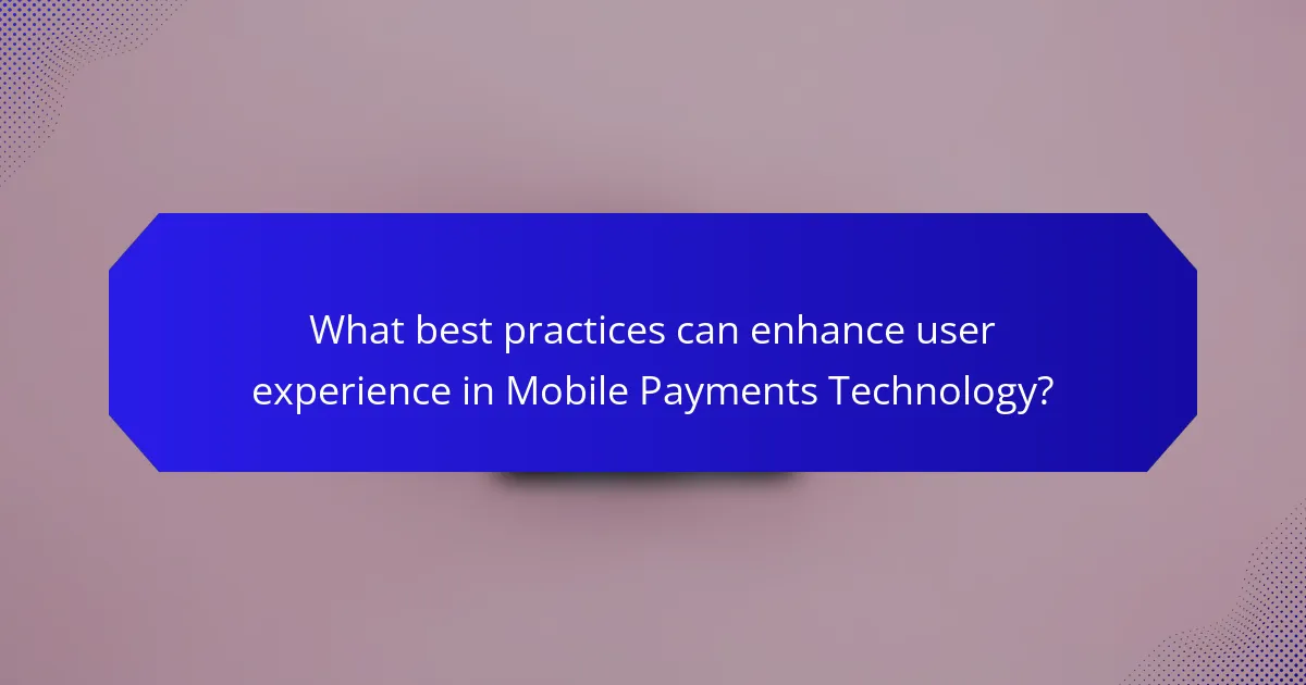 What best practices can enhance user experience in Mobile Payments Technology?