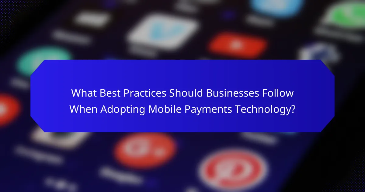 What Best Practices Should Businesses Follow When Adopting Mobile Payments Technology?