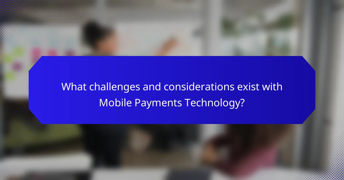 What challenges and considerations exist with Mobile Payments Technology?
