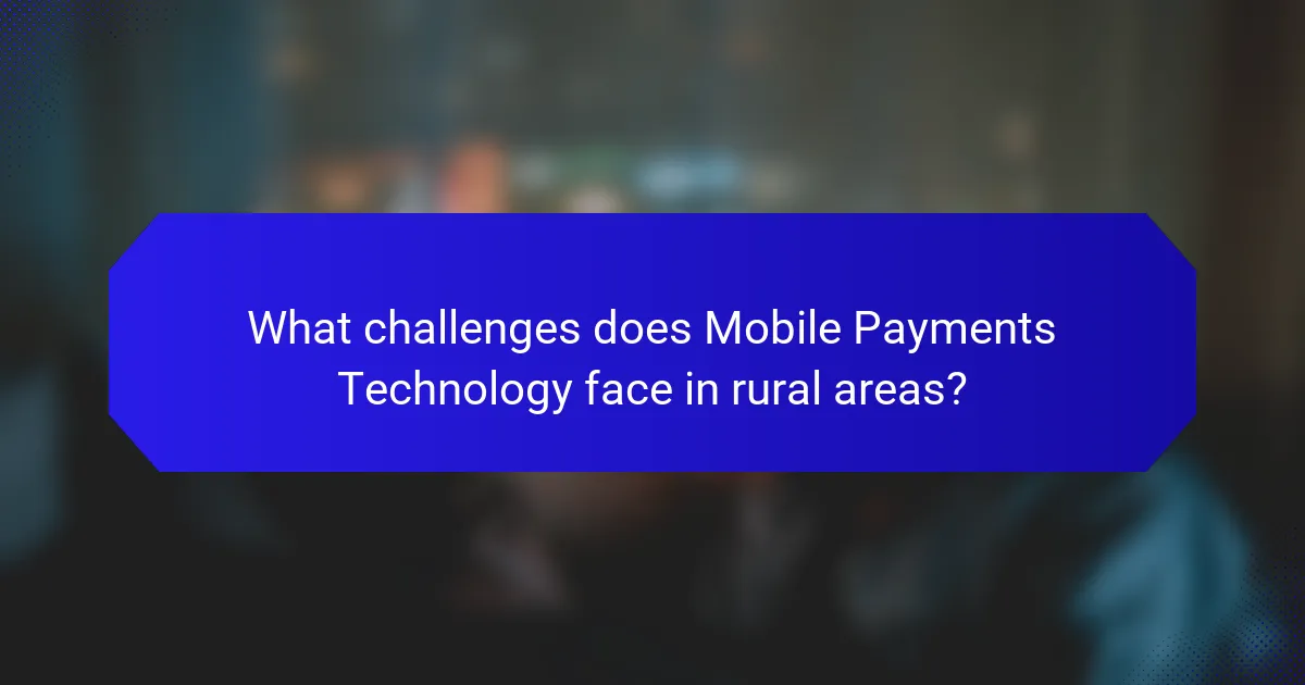 What challenges does Mobile Payments Technology face in rural areas?