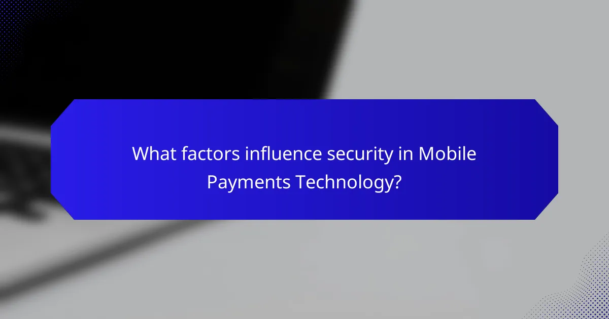 What factors influence security in Mobile Payments Technology?