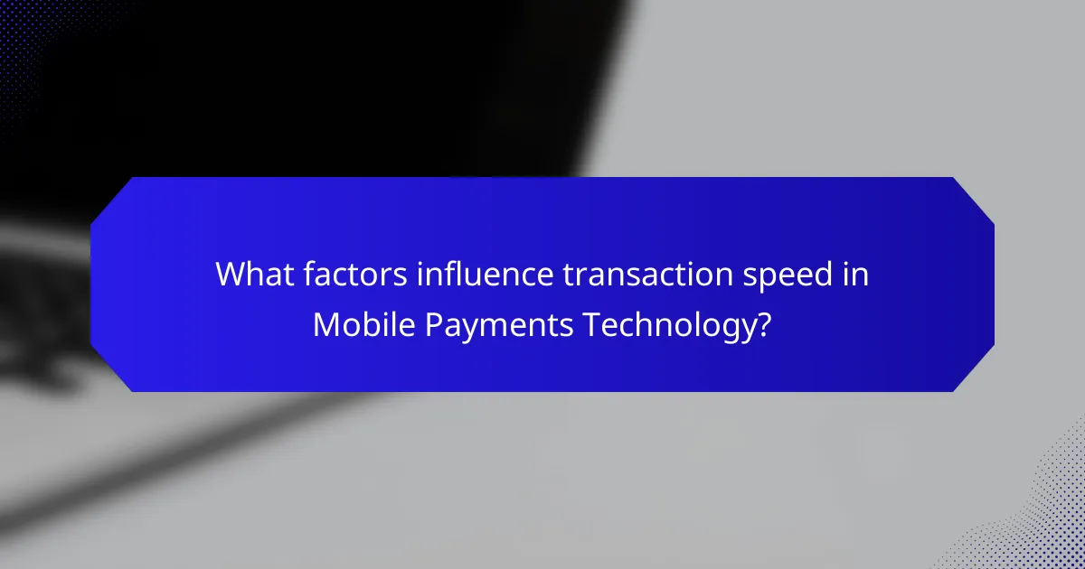 What factors influence transaction speed in Mobile Payments Technology?