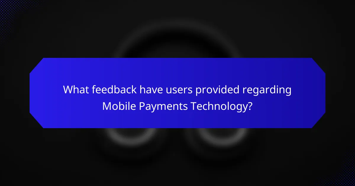 What feedback have users provided regarding Mobile Payments Technology?