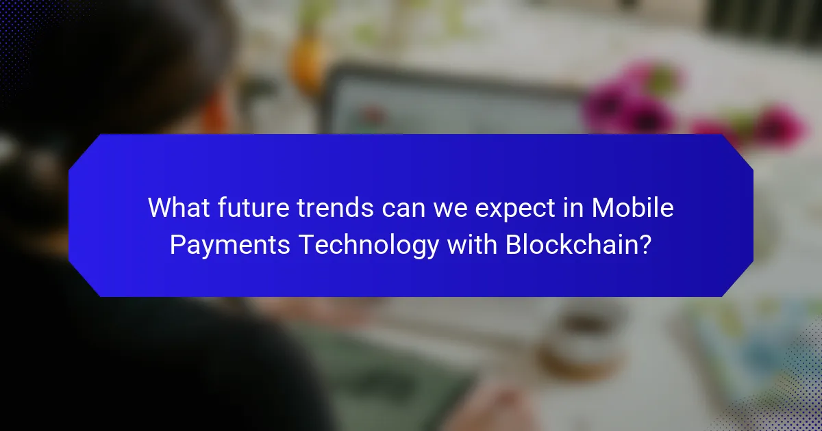 What future trends can we expect in Mobile Payments Technology with Blockchain?