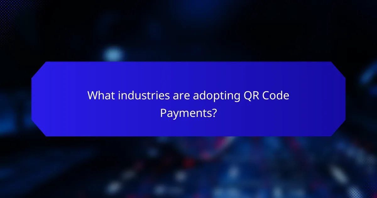 What industries are adopting QR Code Payments?