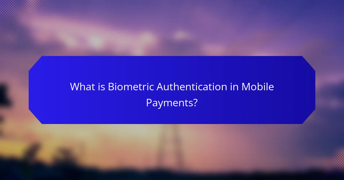 What is Biometric Authentication in Mobile Payments?