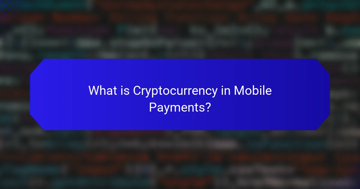 What is Cryptocurrency in Mobile Payments?