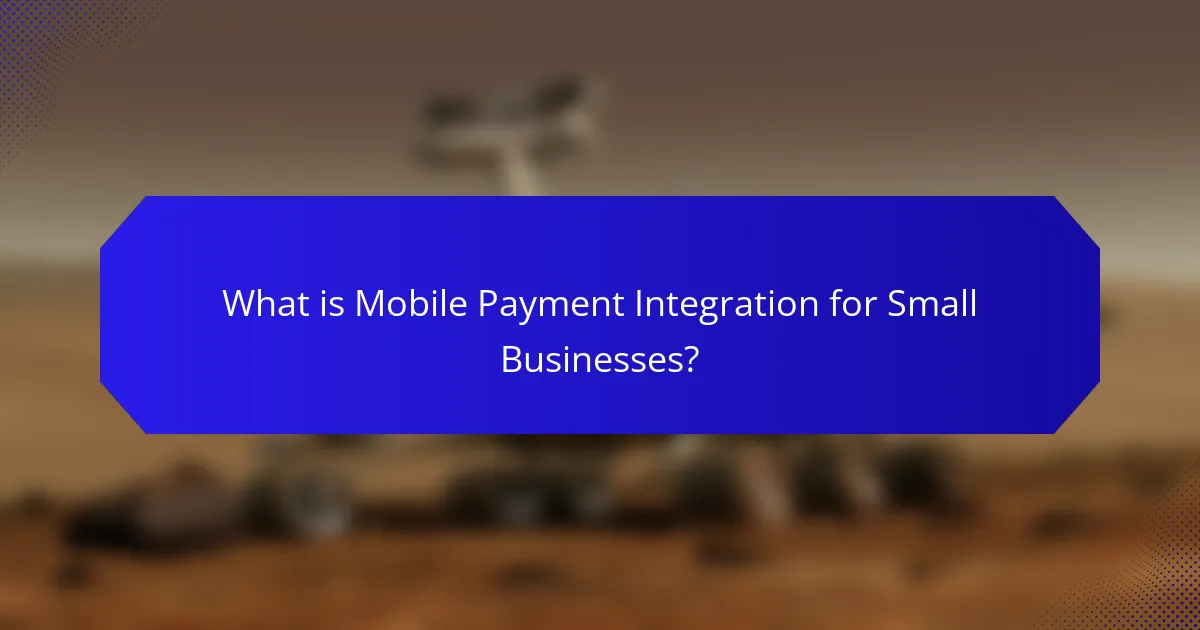 What is Mobile Payment Integration for Small Businesses?