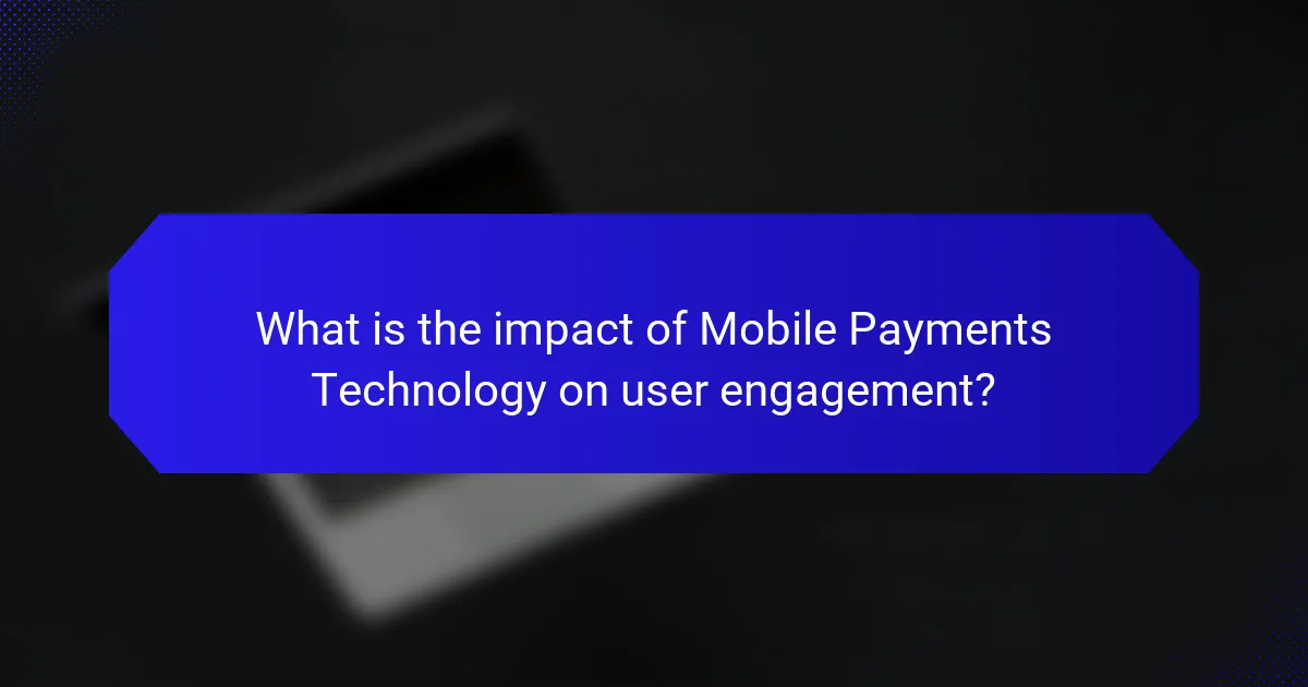 What is the impact of Mobile Payments Technology on user engagement?