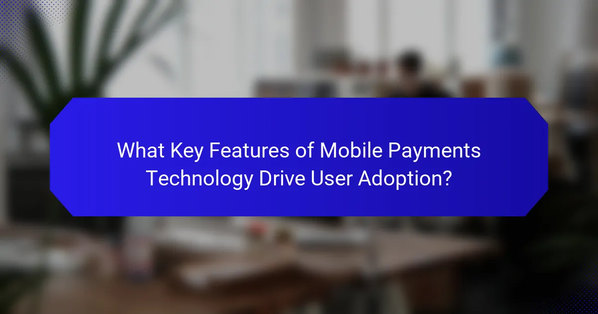 What Key Features of Mobile Payments Technology Drive User Adoption?