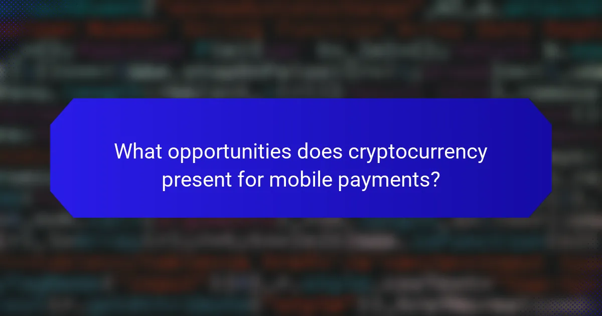 What opportunities does cryptocurrency present for mobile payments?