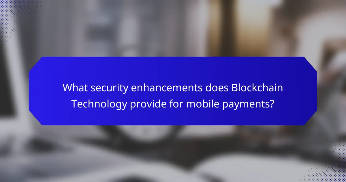 What security enhancements does Blockchain Technology provide for mobile payments?