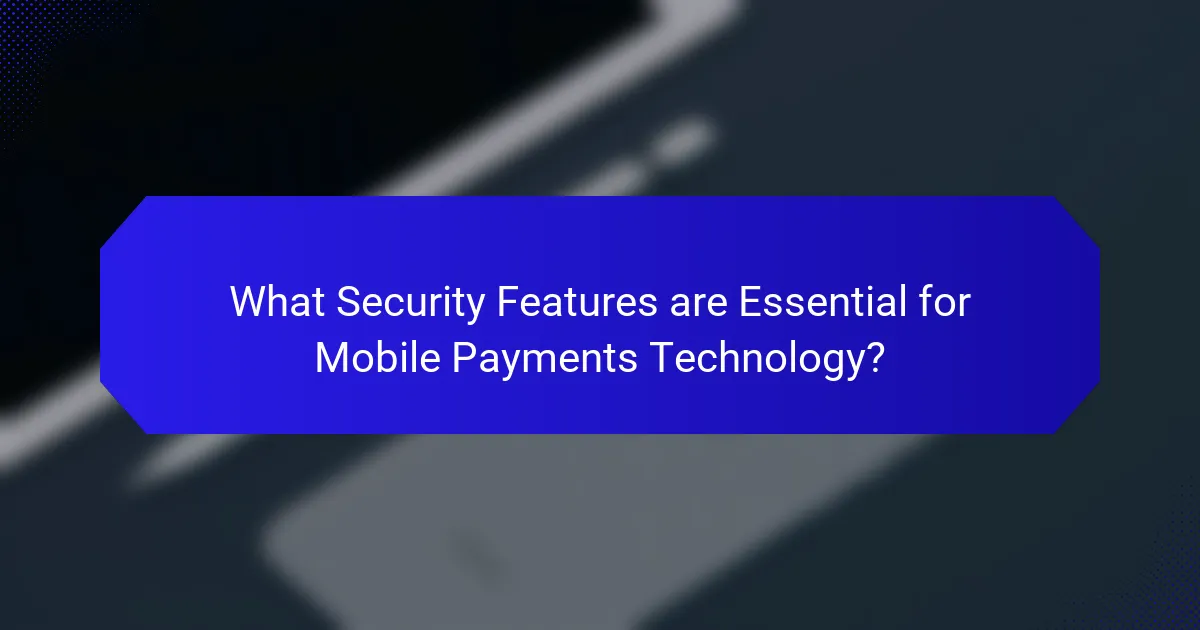 What Security Features are Essential for Mobile Payments Technology?