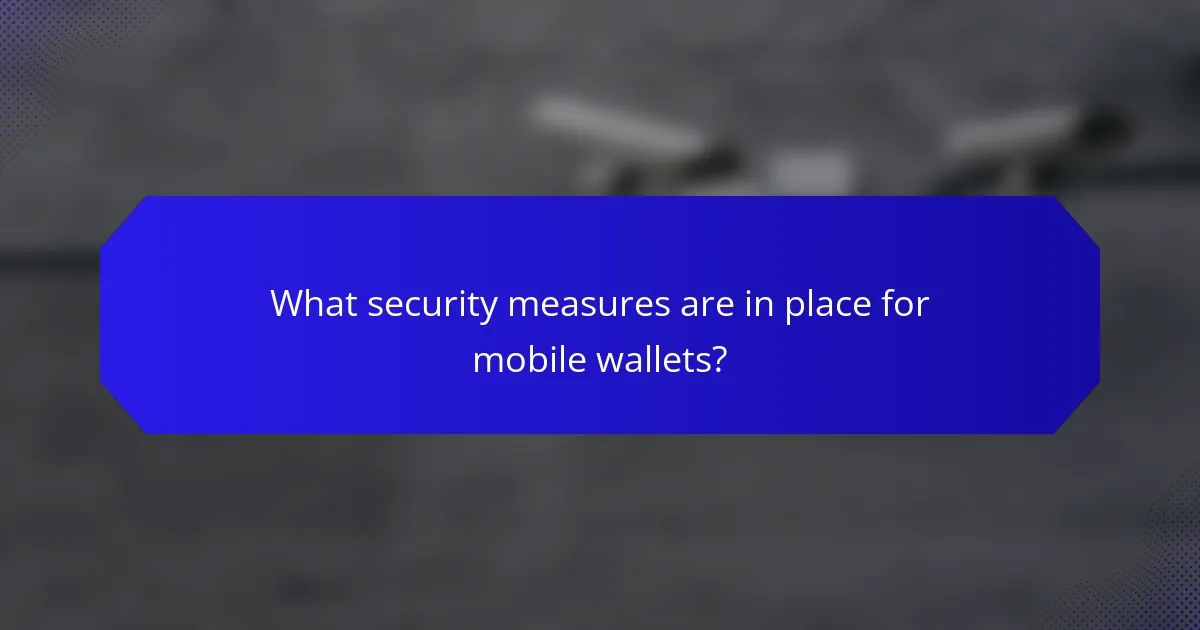 What security measures are in place for mobile wallets?
