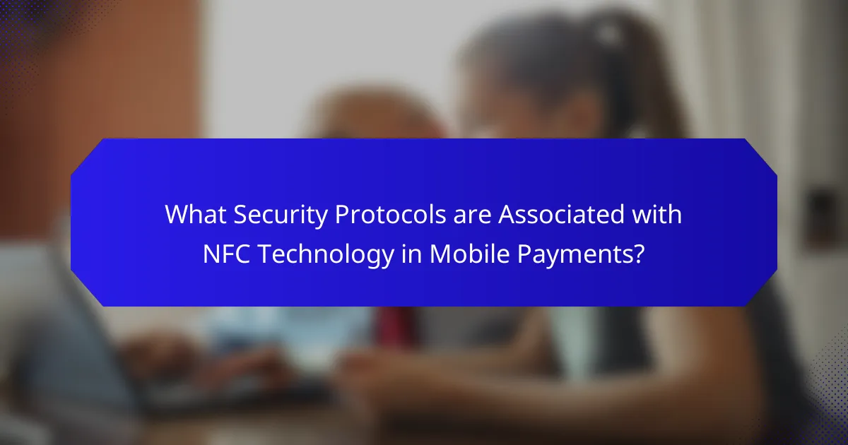 What Security Protocols are Associated with NFC Technology in Mobile Payments?