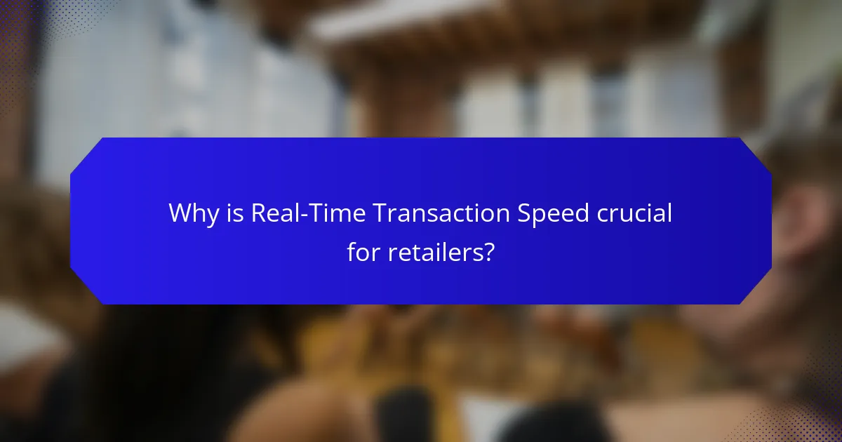 Why is Real-Time Transaction Speed crucial for retailers?