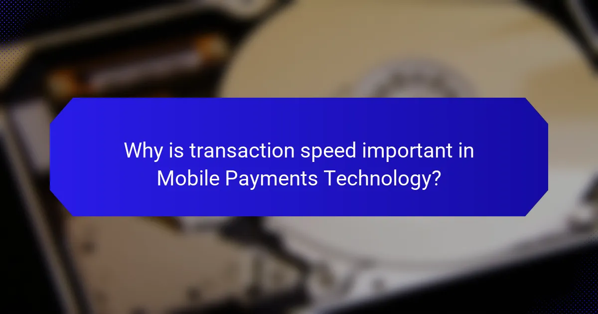 Why is transaction speed important in Mobile Payments Technology?